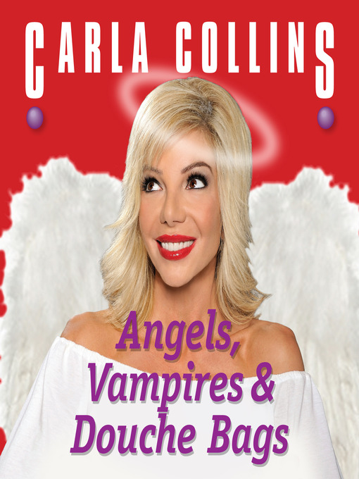 Title details for Angels, Vampires and Douche Bags by Carla Collins - Available